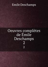 Oeuvres compltes de mile Deschamps. 2