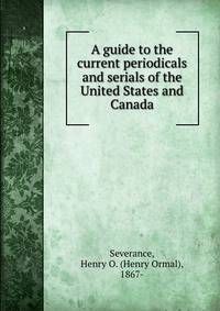 A guide to the current periodicals and serials of the United States and Canada