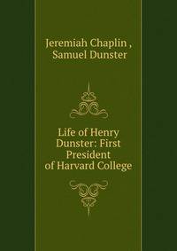 Life of Henry Dunster: First President of Harvard College