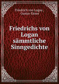 Friedrichs von Logan sammtliche Sinngedichte