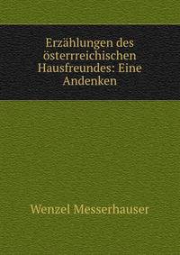 Erzahlungen des osterrreichischen Hausfreundes: Eine Andenken