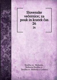 Slovenske veernice; za pouk in kratek as.. 26