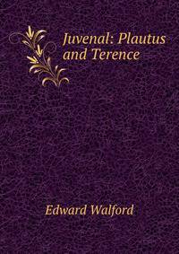 Juvenal: Plautus and Terence