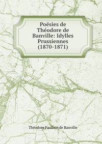 Poesies de Theodore de Banville: Idylles Prussiennes (1870-1871)