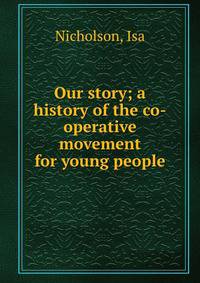 Our story; a history of the co-operative movement for young people