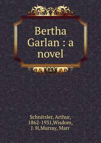Bertha Garlan : a novel