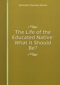 The Life of the Educated Native: What it Should Be?