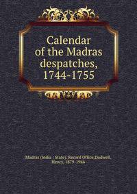 Calendar of the Madras despatches, 1744-1755