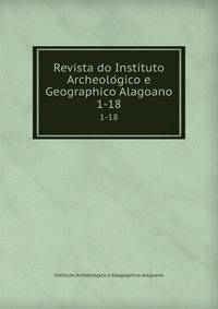 Revista do Instituto Archeologico e Geographico Alagoano. 1-18