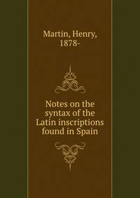 Notes on the syntax of the Latin inscriptions found in Spain
