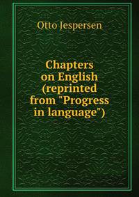 Chapters on English (reprinted from "Progress in language")
