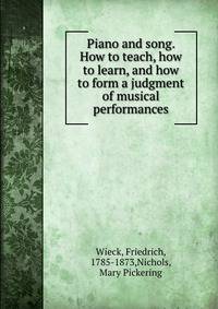 Piano and song. How to teach, how to learn, and how to form a judgment of musical performances