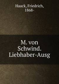 M. von Schwind. Liebhaber-Ausg.