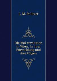 Die Mai-revolution in Wien: In ihrer Entwicklung und ihre Folgen