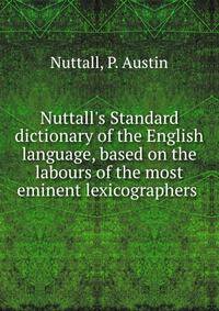 Nuttall's Standard dictionary of the English language, based on the labours of the most eminent lexicographers