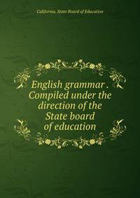 English grammar . Compiled under the direction of the State board of education