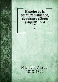 Histoire de la peinture flamande, depuis ses d?buts jusqu'en 1864