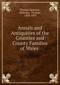 Annals and Antiquities of the Counties and County Families of Wales .