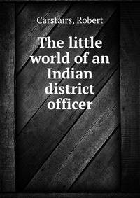 The little world of an Indian district officer