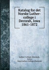 Katalog for det Norske Luther-college i Decorah, Iowa 1861-1872