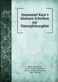 Immanuel Kant's kleinere Schriften zur Naturphilosophie