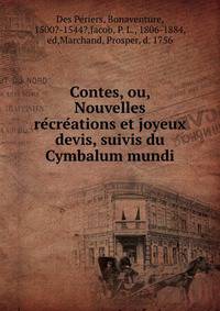 Contes, ou, Nouvelles re?cre?ations et joyeux devis, suivis du Cymbalum mundi