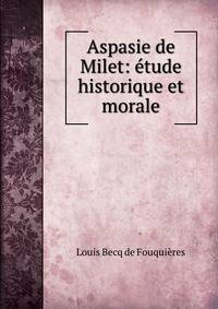 Aspasie de Milet: etude historique et morale