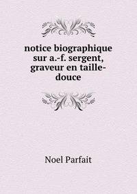notice biographique sur a.-f. sergent, graveur en taille-douce