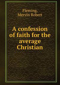 A confession of faith for the average Christian