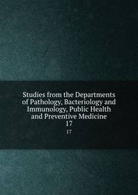Studies from the Departments of Pathology, Bacteriology and Immunology, Public Health and Preventive Medicine. 17