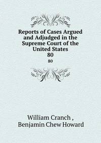 Reports of Cases Argued and Adjudged in the Supreme Court of the United States. 80