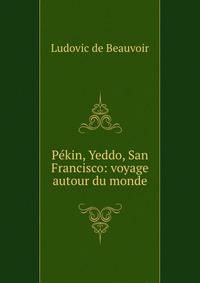 Pekin, Yeddo, San Francisco: voyage autour du monde