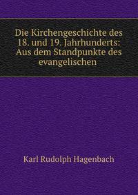 Die Kirchengeschichte des 18. und 19. Jahrhunderts: Aus dem Standpunkte des evangelischen .