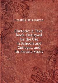 Rhetoric: A Text-book, Designed for the Use in Schools and Colleges, and for Private Study