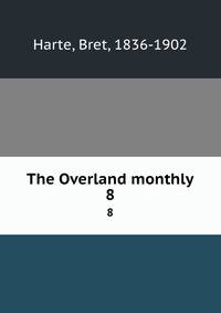 The Overland monthly. 8
