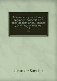 Romancero y cancionero sagrados: Coleccin de poesas cristianas, Morales y Divinas, sacadas de .. 35