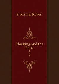 The Ring and the Book. 3