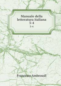 Manuale della letteratura italiana. 3-4