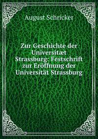 Zur Geschichte der Universit?t Strassburg: Festschrift zur Eroffnung der Universitat Strassburg .