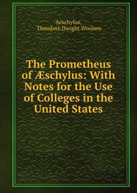 The Prometheus of ?schylus: With Notes for the Use of Colleges in the United States