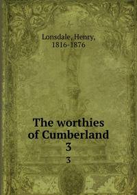 The worthies of Cumberland. 3