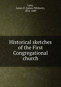 Historical sketches of the First Congregational church