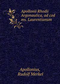 Apollonii Rhodii Argonautica, ad cod ms. Laurentianum