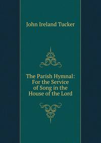 The Parish Hymnal: For the Service of Song in the House of the Lord