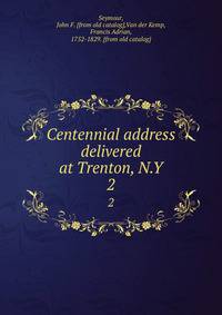 Centennial address delivered at Trenton, N.Y.. 2