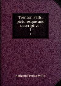 Trenton Falls, picturesque and descriptive:. 1