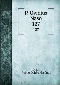 P. Ovidius Naso. 127