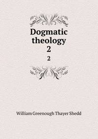 Dogmatic theology. 2
