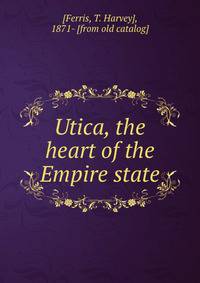 Utica, the heart of the Empire state