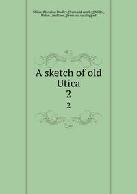 A sketch of old Utica. 2